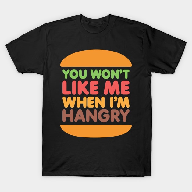Hangry Burger - You Won't Like Me When I'm Hangry T-Shirt by RetroReview